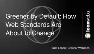 Featured image with the title ‘Greener by Default: How Web Standards Are About to Change’ and LeanWebs branding on a dark background.